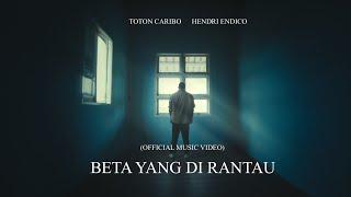 Toton caribo - Beta Yang Di Rantau ft. Hendri endico (Official MV)