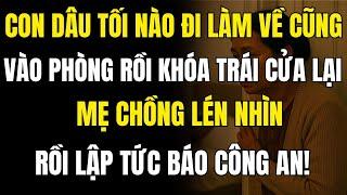 Con Dâu Tối Nào Cũng Vào Phòng Rồi Khóa Trái Cửa Lại . Mẹ Chồng Lén Nhìn Rồi Lập Tức Báo Công An!