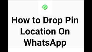 How to Drop Pin Location On WhatsApp For Direction