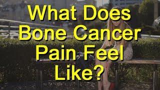 What Does Bone Cancer Pain Feel Like?