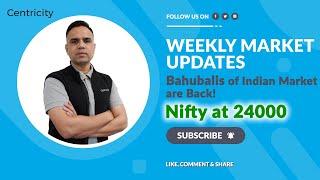 Weekly Market Updates by S.Khadgawat,Centricity, Bahubalis of Indian Market are Back! Nifty at 24000