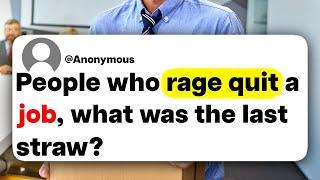 People who rage quit a job, what was the last straw?