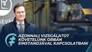 Azonnali vizsgálatot követelünk Orbán einstandjával kapcsolatban! #GyöngyösiMárton