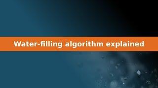 Water-filling algorithm explained