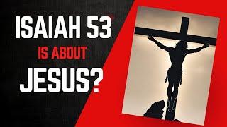 Was Isaiah 53 a prophecy about Jesus?