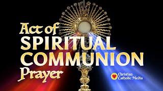 Spiritual Communion | Act Of Spiritual Communion Prayer | Powerful Catholic Prayer | Holy Eucharist