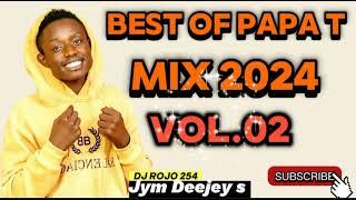 BEST OF PAPA T MIX 2024 NEW VISION OHANGLA LUO SONGS FT DJ ROJO 254 [the finest Deejey]