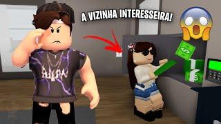 A VIZINHA INTERESSEIRA! - Roblox (Brookhaven RP)