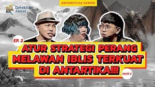 EP 2. MENGUNGKAP RAHASIA ELITE GLOBAL DI ANTARTIKA – PART (2/2)