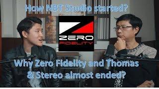 Why Zero Fidelity and Thomas & Stereo almost ended? How NBT Studio started?