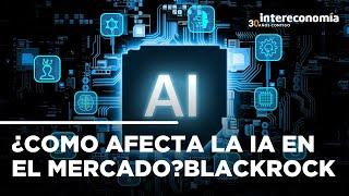 Inteligencia artificial y mercados: BlackRock predice el futuro económico