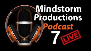 Podcast 7 - Mindstorm Productions Podcast Series