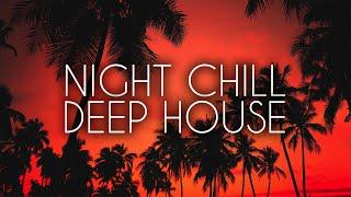 Night Chill Mix - Relaxing Deep House Mix 2024