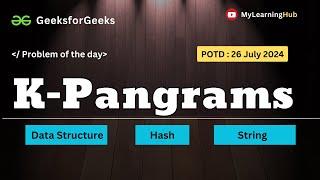 GFG-POTD | K Pangrams using Java | 26 July 2024 | String | Data Structure | Array | Java | Practice