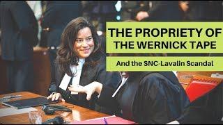 The Propriety of the Wernick Tape and the SNC-Lavalin Scandal