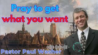 Pray to get what you want - Paul Washer Sermons