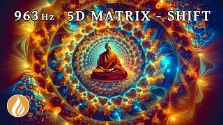 963 Hz ⭐ Shift into the 5D Matrix | Embodiment of Our Life Essence (432 Hz)