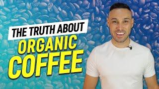 The TRUTH about Organic Coffee (And Best Coffees!)