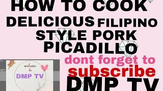 DMP TV, HOW TO COOK DELICIOUS FILIPINO STYLE PORK PICADILLO/PANLASAANG PINOY.