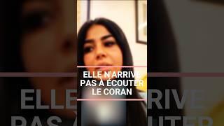 ELLE N’ARRIVE PAS À ÉCOUTER LE CORAN 