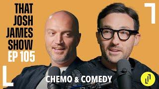 CHEMO & COMEDY - THAT JOSH JAMES SHOW - EPISODE 105 #comedy #podcast