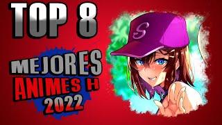 ¡Los 8 Mejores Animes H del 2022!