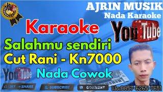 Cut Rani - SALAHMU SENDIRI [Karaoke] Kn7000 - Nada Pria | Ajrin Musik