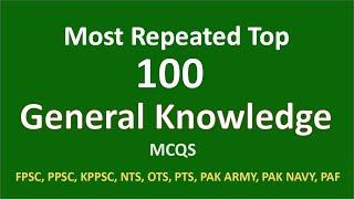 Most Repeated top 100 General Knowledge MCQs For FPSC PPSC NTS PTS OTS PAK AMRY, NAVY & PAF