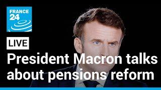 REPLAY: French President Emmanuel Macron talks about pensions reform • FRANCE 24 English