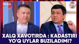 YANGI HAYOT - XALQ XAVOTIRDA : KADASTIRI YO'Q UYLAR BUZILADIMI?