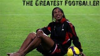 Ronaldinho - The Greatest Footballer