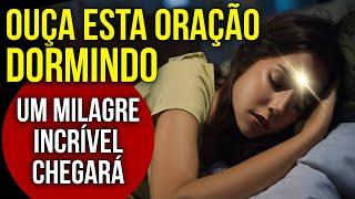 PODEROSA ORAÇÃO DO MILAGRE EM 24 HORAS PARA OUVIR DORMINDO