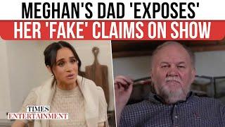 Meghan Markle's Father Slams Her Netflix Show; Thomas Markle Calls Out Sussex's 'Fake' Reactions