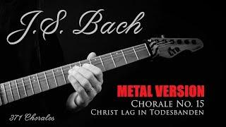 J.S. Bach - Chorale No. 15 (Christ lag in Todesbanden) - METAL VERSION