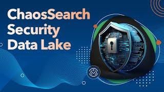 ChaosSearch - Security Data Lake