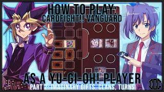 How to Play: Cardfight!! Vanguard As a Yu-Gi-Oh! Player [Part.2]