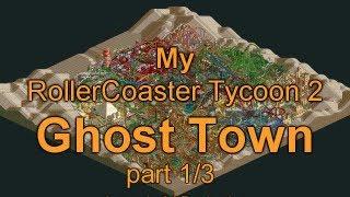 My RollerCoaster Tycoon 2 Ghost Town (Part 1/3)