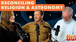 Reconciling Religion and Astronomy | Star Stuff Podcast