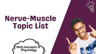 Nerve Muscle Physiology - Topic List