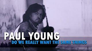 Paul Young - Do We Really Want The Same Things(audio)