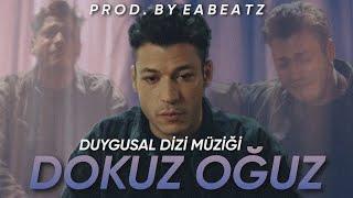 "DOKUZ OĞUZ" DİZİ MÜZİĞİ (DUYGUSAL MÜZİK) - PROD. BY EA BEATZ / TRAP BEAT