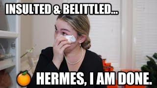 HERMES MADE ME CRY... WHY I AM DONE WITH HERMES | Raw Truthful Store Experience Long Term Customer