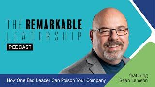 How One Bad Leader Can Poison Your Company with Sean Lemson