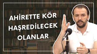 Ahirette Kör Haşredilecek Olanlar | Dr. Yahya Şenol