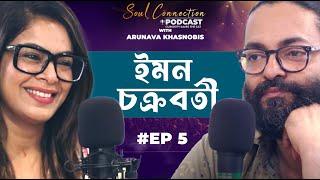 Iman Chakraborty opens up | Soul connection | Bengali Podcast | Episode 5