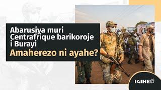 Ubusesenguzi: Rurageretse hagati ya Centrafrique n'u Burayi bapfa Abarusiya, amaherezo ni ayahe?