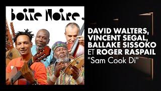 David Walters, Vincent Segal, Ballaké Sissoko et Roger Raspail interprètent "Sam Cook Di", en live.