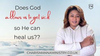 Does God allow sickness so He can heal us??