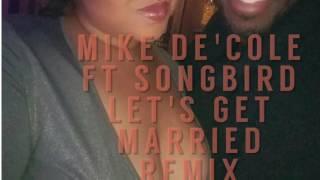 Mike De'Cole ft Songbird Let's Get Married remix with twist