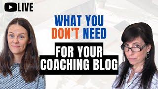 Starting a Coaching Blog: 3 Things You Think You Need - That You Don't!